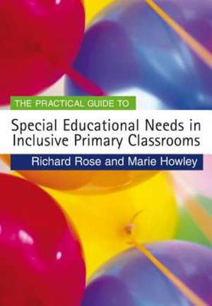 The Practical Guide to Special Educational Needs in Inclusive Primary Classrooms de Richard Rose