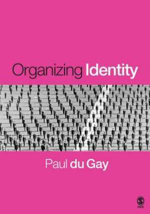Organizing Identity: Persons and Organizations after theory de Paul du Gay
