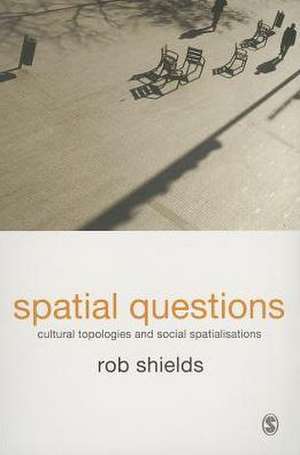 Spatial Questions: Cultural Topologies and Social Spatialisation de Rob Shields