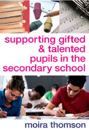 Supporting Gifted and Talented Pupils in the Secondary School de Moira Thomson