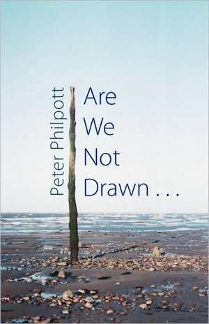 Are We Not Drawn . . . de Peter Philpott