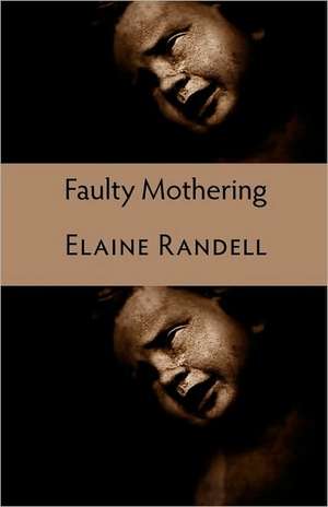 Faulty Mothering de Elaine Randell