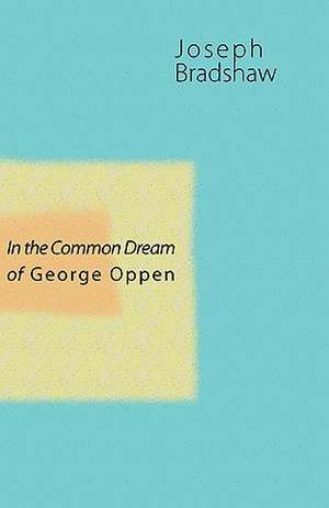 In the Common Dream of George Oppen de Joseph Bradshaw