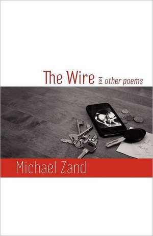 The Wire and Other Poems de Michael Zand