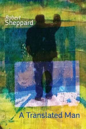 A Translated Man de Robert Sheppard