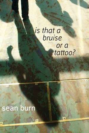 Is That a Bruise or a Tattoo? de Sean Burn