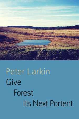 Give Forest Its Next Portent de Peter Dr Larkin