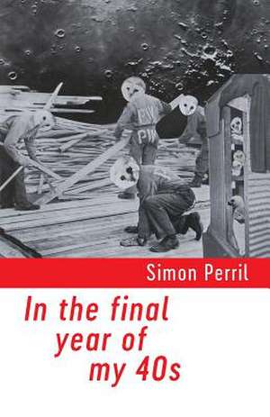 In the Final Year of My 40s de Simon Perril