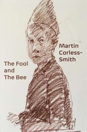 The Fool & The Bee de Martin Corless-Smith