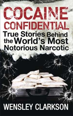 Cocaine Confidential de Wensley Clarkson