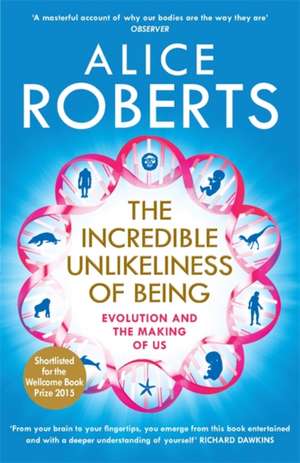 The Incredible Unlikeliness of Being de Alice Roberts