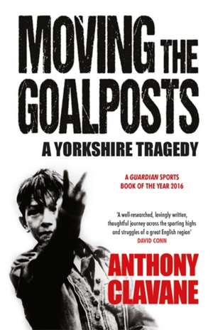 Moving The Goalposts de Anthony Clavane