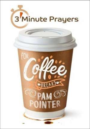 3 - Minute Prayers For Coffee Breaks de Pam Pointer