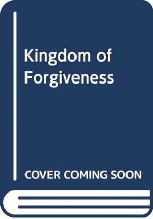 O'Mahony, G: Kingdom of Forgiveness