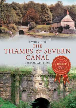 The Thames & Severn Canal Through Time de David Viner