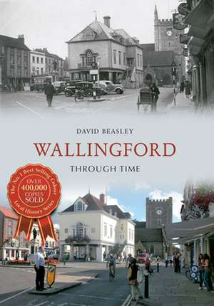 Beasley, D: Wallingford Through Time de David Beasley