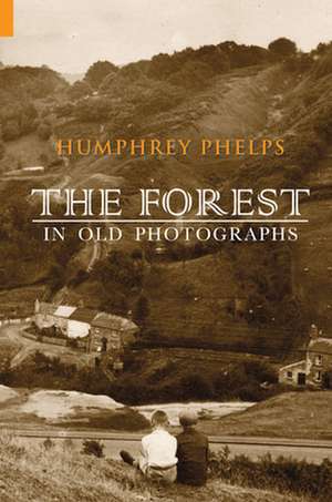 The Forest in Old Photographs de Humphrey Phelps