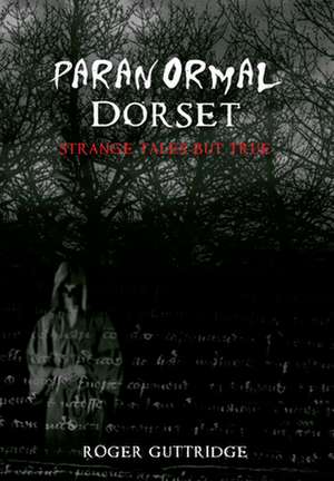 Paranormal Dorset de Roger Guttridge