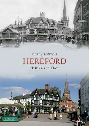 Foxton, D: Hereford Through Time de Derek Foxton