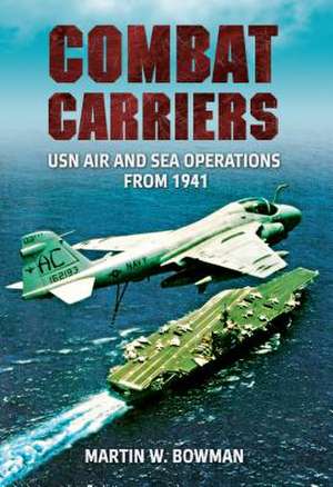 Combat Carriers de Martin W. Bowman