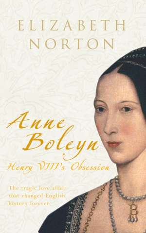 Anne Boleyn: Henry VIII's Obsession de Elizabeth Norton