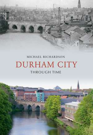 Durham City Through Time de Michael Richardson