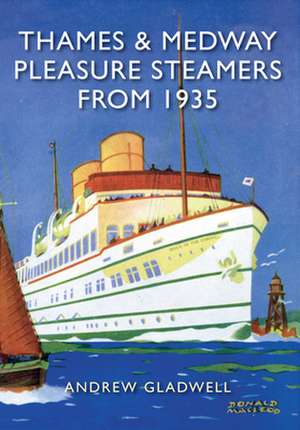 Thames and Medway Pleasure Steamers from 1935 de Andrew Gladwell