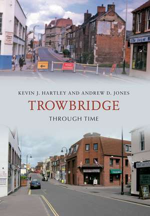 Trowbridge Through Time de Kevin J Hartley