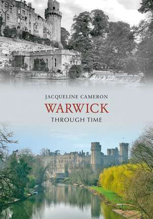 Warwick Through Time de Jacqueline Cameron