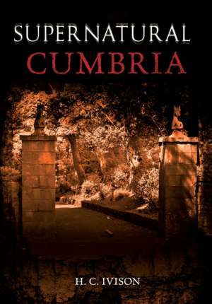 Supernatural Cumbria de H. C. Ivison