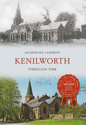 Kenilworth Through Time de Jacqueline Cameron