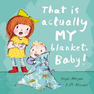 Morgan, A: That Is Actually MY Blanket, Baby! de Angie Morgan