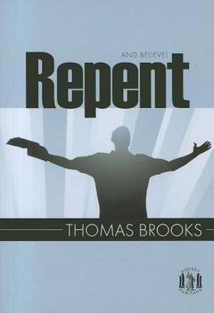 Repent & Believe de Thomas Brooks