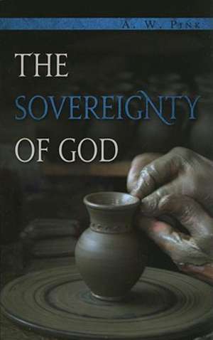 The Sovereignty of God de Arthur W. Pink