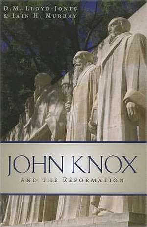 John Knox and the Reformation de D. M. Lloyd-Jones