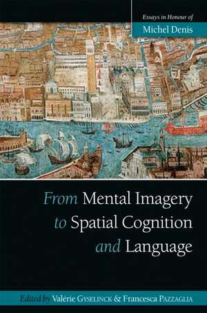 From Mental Imagery to Spatial Cognition and Language: Essays in Honour of Michel Denis de Valérie Gyselinck