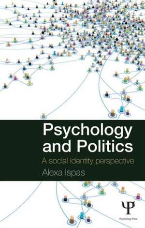 Psychology and Politics: A Social Identity Perspective de Alexa Ispas