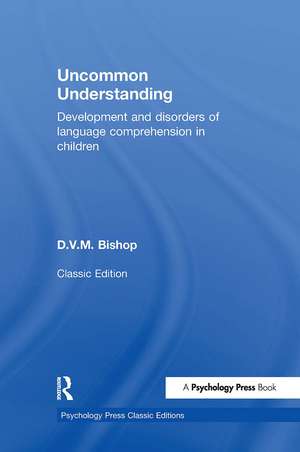 Uncommon Understanding (Classic Edition): Development and disorders of language comprehension in children de Dorothy V. M. Bishop