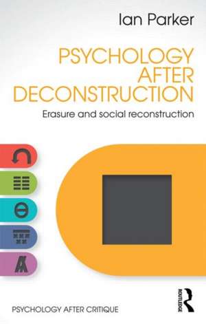 Psychology After Deconstruction: Erasure and social reconstruction de Ian Parker