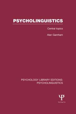 Psycholinguistics (PLE: Psycholinguistics): Central Topics de Alan Garnham