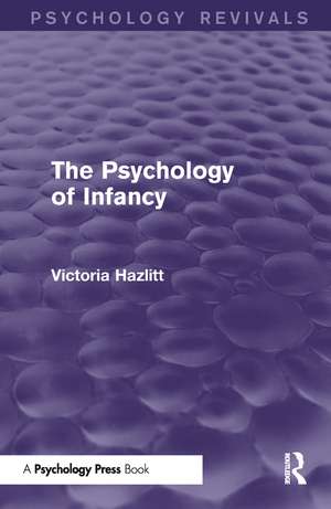 The Psychology of Infancy (Psychology Revivals) de Victoria Hazlitt