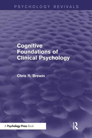 Cognitive Foundations of Clinical Psychology (Psychology Revivals) de Chris R. Brewin