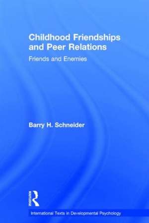 Childhood Friendships and Peer Relations: Friends and Enemies de Barry Schneider