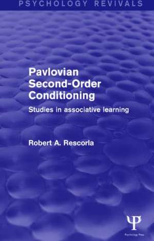 Pavlovian Second-Order Conditioning (Psychology Revivals): Studies in Associative Learning de Robert Rescorla