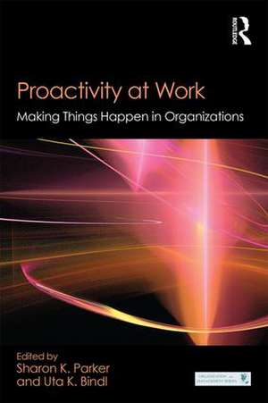 Proactivity at Work: Making Things Happen in Organizations de Sharon K. Parker