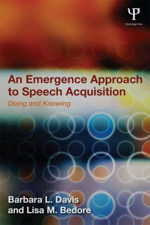 An Emergence Approach to Speech Acquisition: Doing and Knowing de Barbara L. Davis