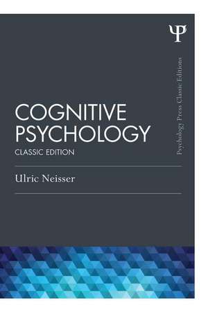 Cognitive Psychology: Classic Edition de Ulric Neisser