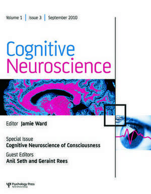 Cognitive Neuroscience of Consciousness: A Special Issue of Cognitive Neuroscience de Anil Seth