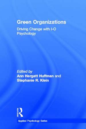 Green Organizations: Driving Change with I-O Psychology de Ann Hergatt Huffman