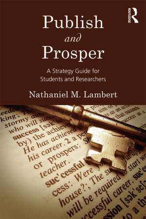 Publish and Prosper: A Strategy Guide for Students and Researchers de Nathaniel M. Lambert